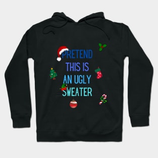 Pretend This Is An Ugly Sweater - Christmas Design Hoodie